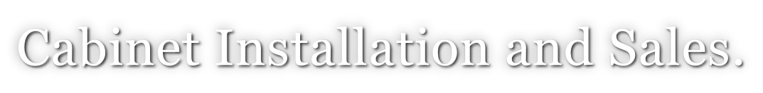 Cabinet Installation and Sales.